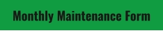 Monthly Maintenance Form